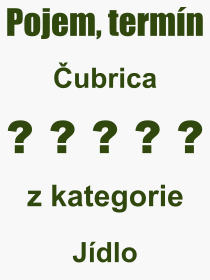 Co je to ubrica? Vznam slova, termn, Odborn termn, vraz, slovo ubrica. Co znamen pojem ubrica z kategorie Jdlo?