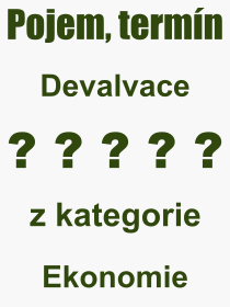 Co je to Devalvace? Vznam slova, termn, Vraz, termn, definice slova Devalvace. Co znamen odborn pojem Devalvace z kategorie Ekonomie?