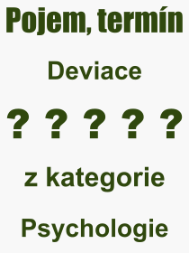 Co je to Deviace? Význam slova, termín, Výraz, termín, definice slova Deviace. Co znamená odborný pojem Deviace z kategorie Psychologie?