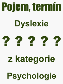 Co je to Dyslexie? Vznam slova, termn, Vraz, termn, definice slova Dyslexie. Co znamen odborn pojem Dyslexie z kategorie Psychologie?