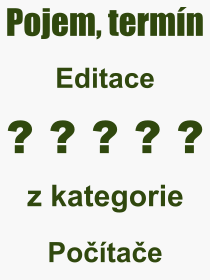 Co je to Editace? Význam slova, termín, Výraz, termín, definice slova Editace. Co znamená odborný pojem Editace z kategorie Počítače?