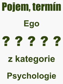 Co je to Ego? Význam slova, termín, Odborný výraz, definice slova Ego. Co znamená pojem Ego z kategorie Psychologie?