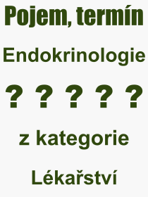 Co je to Endokrinologie? Vznam slova, termn, Definice odbornho termnu, slova Endokrinologie. Co znamen pojem Endokrinologie z kategorie Lkastv?
