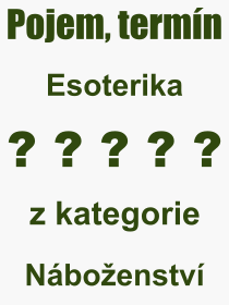 Co je to Esoterika? Vznam slova, termn, Definice vrazu Esoterika. Co znamen odborn pojem Esoterika z kategorie Nboenstv?