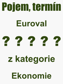 Co je to Euroval? Význam slova, termín, Výraz, termín, definice slova Euroval. Co znamená odborný pojem Euroval z kategorie Ekonomie?