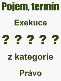 Co je to Exekuce? Vznam slova, termn, Definice odbornho termnu, slova Exekuce. Co znamen pojem Exekuce z kategorie Prvo?