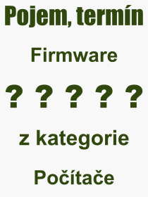Pojem, výraz, heslo, co je to Firmware? 