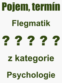 Co je to Flegmatik? Význam slova, termín, Výraz, termín, definice slova Flegmatik. Co znamená odborný pojem Flegmatik z kategorie Psychologie?