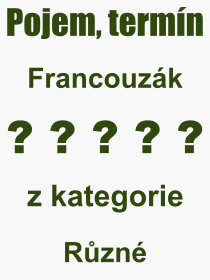 Co je to Francouzk? Vznam slova, termn, Odborn termn, vraz, slovo Francouzk. Co znamen pojem Francouzk z kategorie Rzn?