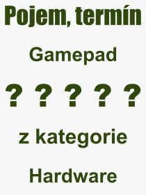 Co je to Gamepad? Význam slova, termín, Definice výrazu, termínu Gamepad. Co znamená odborný pojem Gamepad z kategorie Hardware?