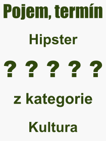 Co je to Hipster? Vznam slova, termn, Definice vrazu, termnu Hipster. Co znamen odborn pojem Hipster z kategorie Kultura?