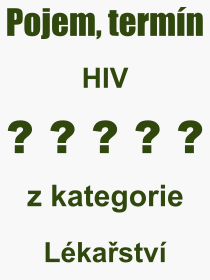 Co je to HIV? Význam slova, termín, Definice výrazu HIV. Co znamená odborný pojem HIV z kategorie Lékařství?