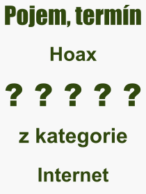 Co je to Hoax? Význam slova, termín, Výraz, termín, definice slova Hoax. Co znamená odborný pojem Hoax z kategorie Internet?