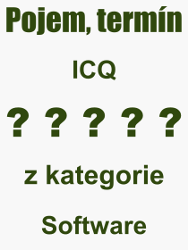 Co je to ICQ? Význam slova, termín, Odborný termín, výraz, slovo ICQ. Co znamená pojem ICQ z kategorie Software?
