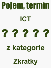Co je to ICT? Význam slova, termín, Definice výrazu, termínu ICT. Co znamená odborný pojem ICT z kategorie Zkratky?