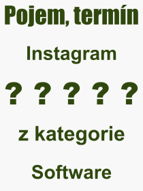 Co je to Instagram? Vznam slova, termn, Definice vrazu Instagram. Co znamen odborn pojem Instagram z kategorie Software?