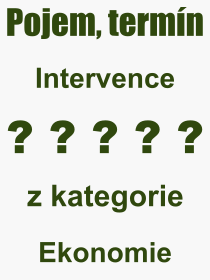 Co je to Intervence? Význam slova, termín, Výraz, termín, definice slova Intervence. Co znamená odborný pojem Intervence z kategorie Ekonomie?