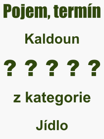 Co je to Kaldoun? Vznam slova, termn, Odborn vraz, definice slova Kaldoun. Co znamen slovo Kaldoun z kategorie Jdlo?