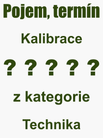 Co je to Kalibrace? Vznam slova, termn, Definice vrazu Kalibrace. Co znamen odborn pojem Kalibrace z kategorie Technika?