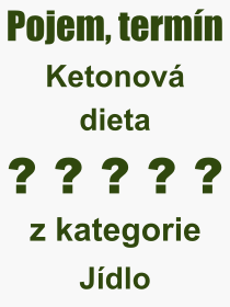 Co je to Ketonov dieta? Vznam slova, termn, Definice vrazu Ketonov dieta. Co znamen odborn pojem Ketonov dieta z kategorie Jdlo?