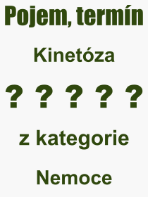 Co je to Kinetóza? Význam slova, termín, Odborný výraz, definice slova Kinetóza. Co znamená pojem Kinetóza z kategorie Nemoce?