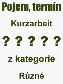 Co je to Kurzarbeit? Vznam slova, termn, Odborn vraz, definice slova Kurzarbeit. Co znamen slovo Kurzarbeit z kategorie Rzn?