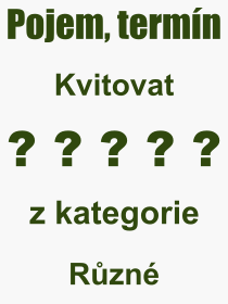 Co je to Kvitovat? Vznam slova, termn, Definice odbornho termnu, slova Kvitovat. Co znamen pojem Kvitovat z kategorie Rzn?