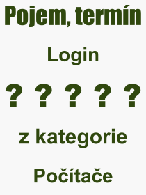 Co je to Login? Význam slova, termín, Definice odborného termínu, slova Login. Co znamená pojem Login z kategorie Počítače?