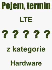 Co je to LTE? Význam slova, termín, Výraz, termín, definice slova LTE. Co znamená odborný pojem LTE z kategorie Hardware?