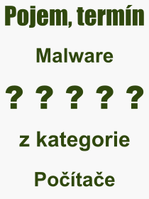 Co je to Malware? Vznam slova, termn, Odborn termn, vraz, slovo Malware. Co znamen pojem Malware z kategorie Software?