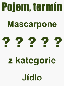 Co je to Mascarpone? Význam slova, termín, Výraz, termín, definice slova Mascarpone. Co znamená odborný pojem Mascarpone z kategorie Jídlo?