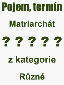 Co je to Matriarcht? Vznam slova, termn, Definice odbornho termnu, slova Matriarcht. Co znamen pojem Matriarcht z kategorie Rzn?