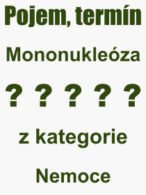 Co je to Mononukleza? Vznam slova, termn, Definice vrazu Mononukleza. Co znamen odborn pojem Mononukleza z kategorie Nemoce?