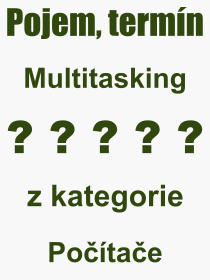 Pojem, v�raz, heslo, co je to Multitasking? 