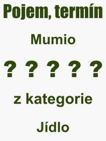 Co je to Mumio? Význam slova, termín, Výraz, termín, definice slova Mumio. Co znamená odborný pojem Mumio z kategorie Jídlo?