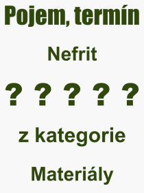 Co je to Nefrit? Význam slova, termín, Definice výrazu, termínu Nefrit. Co znamená odborný pojem Nefrit z kategorie Materiály?