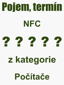 Co je to NFC? Význam slova, termín, Výraz, termín, definice slova NFC. Co znamená odborný pojem NFC z kategorie Počítače?