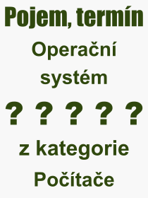 Co je to Operační systém? Význam slova, termín, Odborný výraz, definice slova Operační systém. Co znamená slovo Operační systém z kategorie Software?