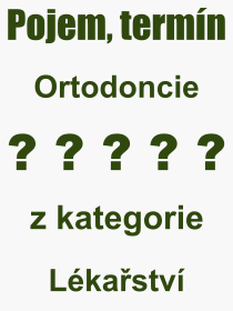 Co je to Ortodoncie? Význam slova, termín, Definice výrazu Ortodoncie. Co znamená odborný pojem Ortodoncie z kategorie Lékařství?