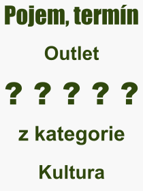 Co je to Outlet? Význam slova, termín, Odborný termín, výraz, slovo Outlet. Co znamená pojem Outlet z kategorie Kultura?