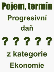 Co je to Progresivn da? Vznam slova, termn, Definice vrazu, termnu Progresivn da. Co znamen odborn pojem Progresivn da z kategorie Ekonomie?