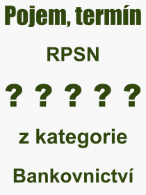 Co je to RPSN? Vznam slova, termn, Odborn vraz, definice slova RPSN. Co znamen pojem RPSN z kategorie Bankovnictv?