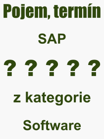 Co je to SAP? Vznam slova, termn, Odborn vraz, definice slova SAP. Co znamen pojem SAP z kategorie Software?