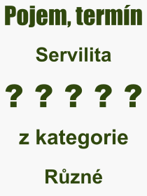 Co je to Servilita? Vznam slova, termn, Definice vrazu Servilita. Co znamen odborn pojem Servilita z kategorie Rzn?