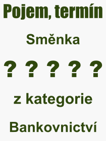 Co je to Smnka? Vznam slova, termn, Vraz, termn, definice slova Smnka. Co znamen odborn pojem Smnka z kategorie Bankovnictv?