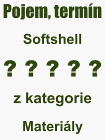 Co je to Softshell? Vznam slova, termn, Definice vrazu, termnu Softshell. Co znamen odborn pojem Softshell z kategorie Materily?