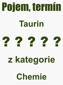 Co je to Taurin? Význam slova, termín, Výraz, termín, definice slova Taurin. Co znamená odborný pojem Taurin z kategorie Chemie?