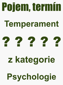 Co je to Temperament? Význam slova, termín, Odborný termín, výraz, slovo Temperament. Co znamená pojem Temperament z kategorie Psychologie?