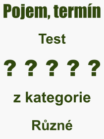 Co je to Test? Vznam slova, termn, Definice vrazu Test. Co znamen odborn pojem Test z kategorie Rzn?