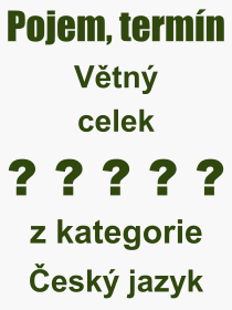 Co je to Vtn celek? Vznam slova, termn, Definice vrazu, termnu Vtn celek. Co znamen odborn pojem Vtn celek z kategorie esk jazyk?